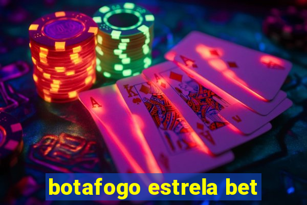 botafogo estrela bet